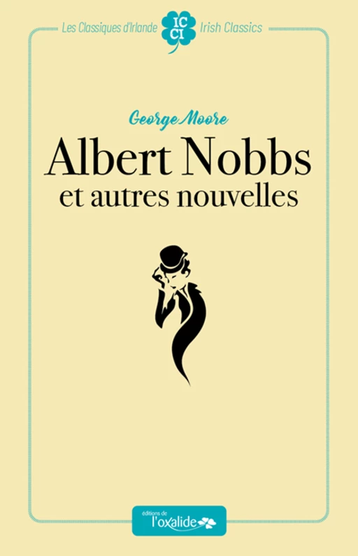 Albert Nobbs et autres nouvelles - George Moore - Éditions de l'Oxalide